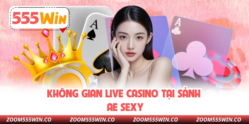 Không Gian Live Casino Tại Sảnh AE Sexy