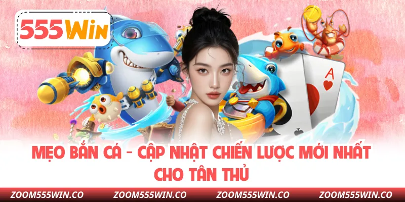 Mẹo Bắn Cá - Cập Nhật Chiến Lược Mới Nhất Cho Tân Thủ