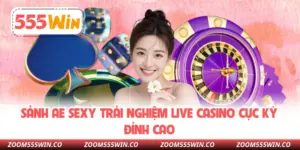 Sảnh AE Sexy Trải Nghiệm Live Casino Cực Kỳ Đỉnh Cao