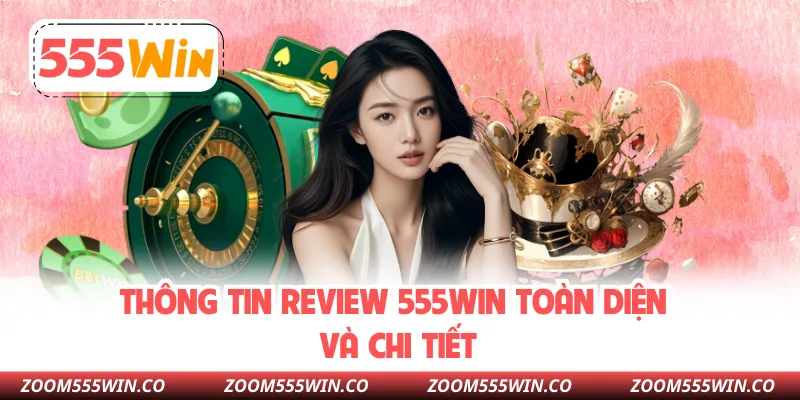 Thông tin Review 555WIN toàn diện và chi tiết